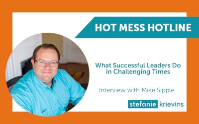 What Successful Leaders Do in Challenging Times with Mike Sipple Jr.