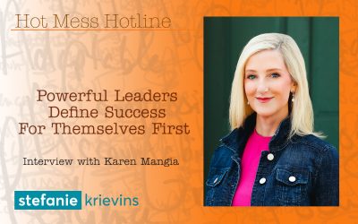 Powerful Leaders Define Success for Themselves First with Karen Mangia