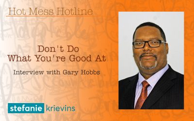 Don’t Do What You’re Good At with Gary Hobbs