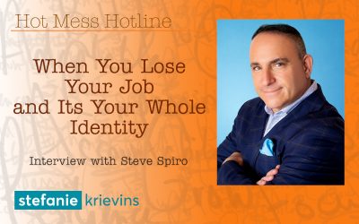 When You Lose Your Job and It’s Your Whole Identity with Steve Spiro